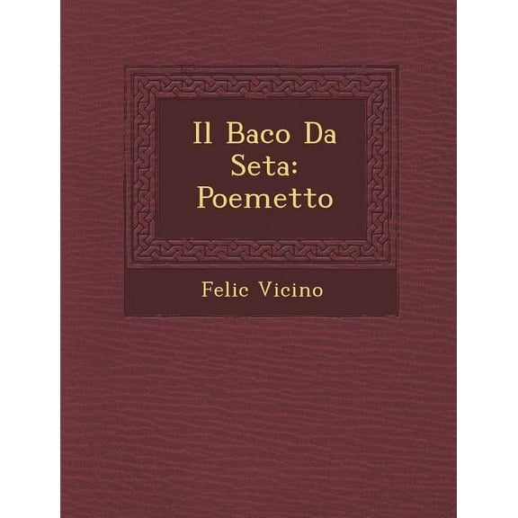 Il Baco Da Seta: Poemetto (Paperback)