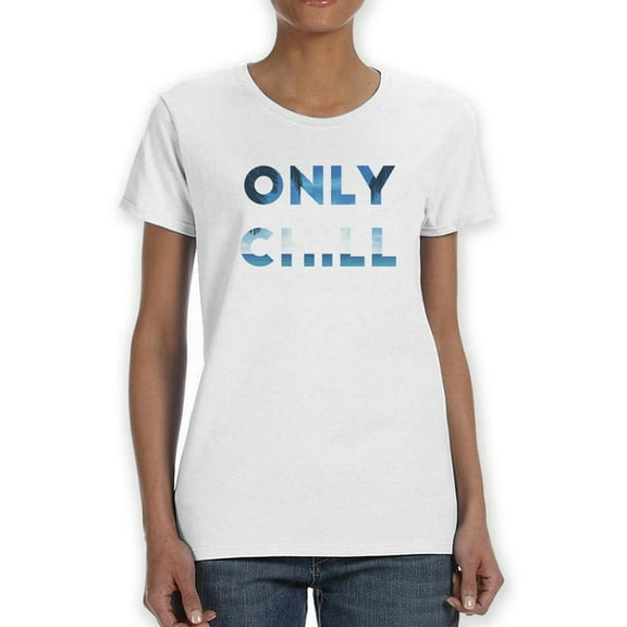 Only Chill Women T-Shirt, Female XX-Large