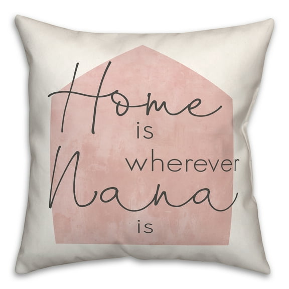 Creative Products Home is Wherever Nana Is - Blush 18x18 Spun Poly Pillow