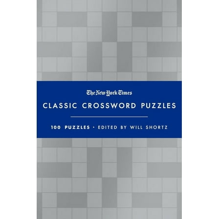 The New York Times Classic Crossword Puzzles (Blue and Silver): 100 Puzzles Edited by Will Shortz, (Hardcover)