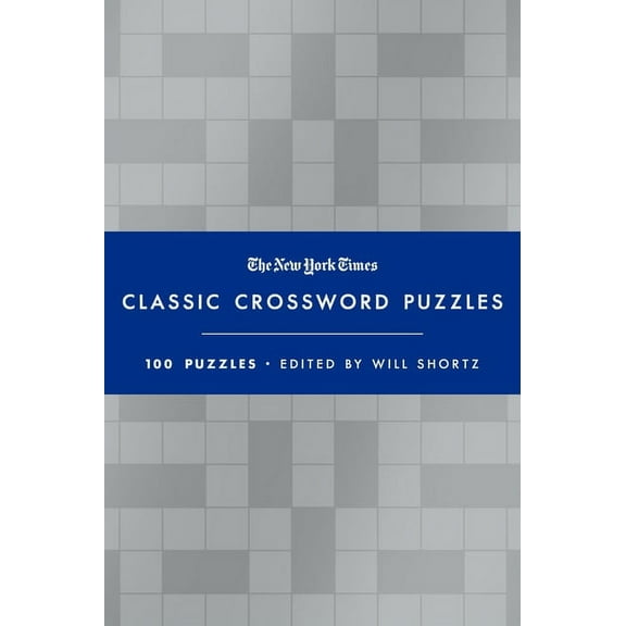 The New York Times Classic Crossword Puzzles (Blue and Silver): 100 Puzzles Edited by Will Shortz, (Hardcover)