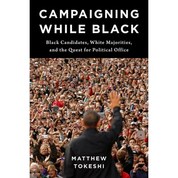 Campaigning While Black: Black Candidates, White Majorities, and the Quest for Political Office, (Paperback)