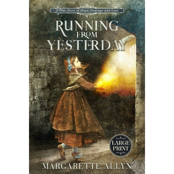 Running from Yesterday (Large Print Edition): A True Story of Hope, Courage and Love, (Paperback)