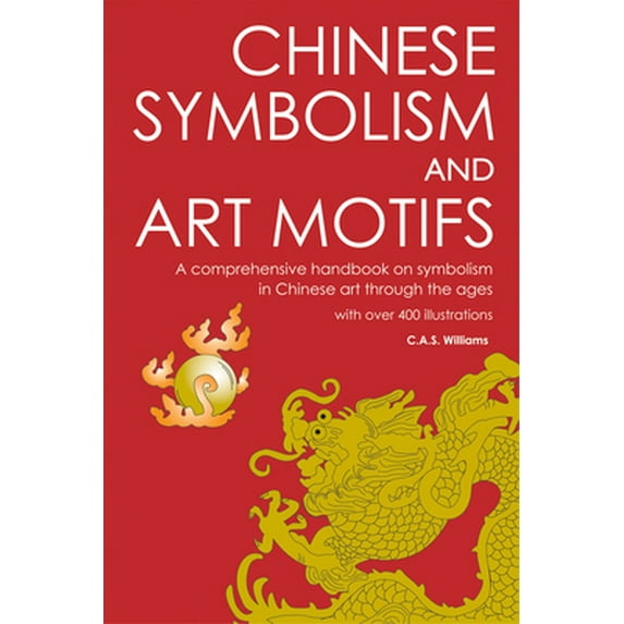 Pre-Owned Chinese Symbolism and Art Motifs: A Comprehensive Handbook on Symbolism in Chinese Art through the Ages (Paperback) 080483704X 9780804837040