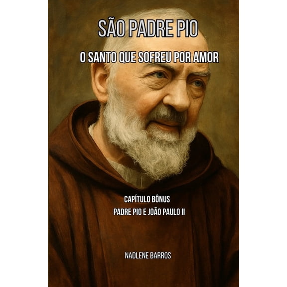 SÃ£o Padre Pio: O Santo que Sofreu por Amor, (Paperback)