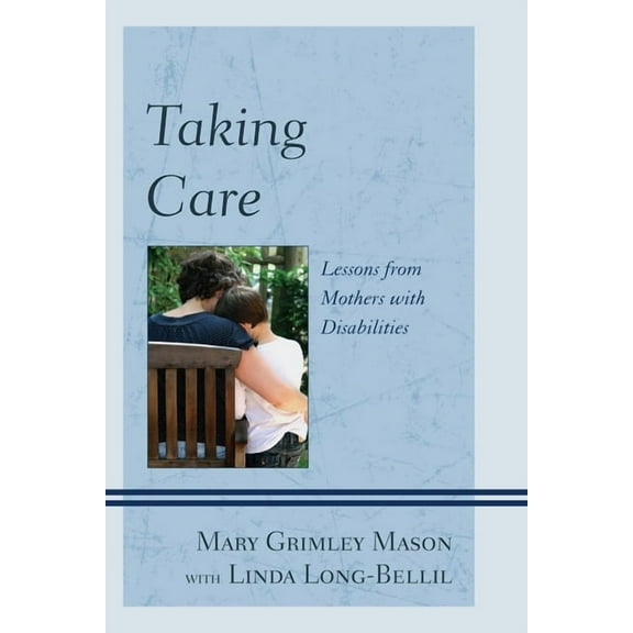 Taking Care: Lessons from Mothers with Disabilities, (Paperback)