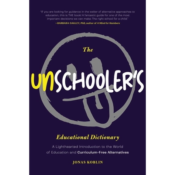 The Unschooler's Educational Dictionary: A Lighthearted Introduction to the World of Education and Curriculum-Free Alter, (Paperback)