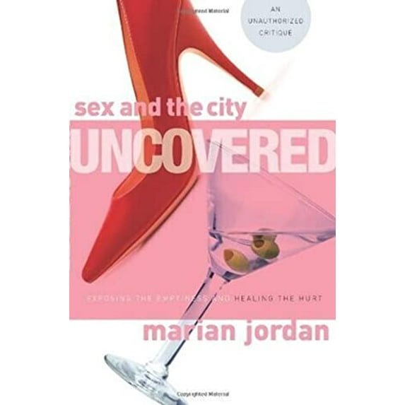 Pre-Owned Sex and the City Uncovered: Exposing the Emptiness and Healing the Hurt (Paperback) 0805446699 9780805446692