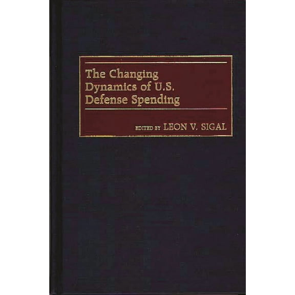 The Changing Dynamics of U.S. Defense Spending, (Hardcover)