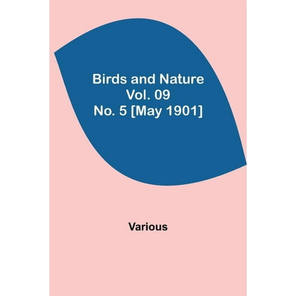 Birds and Nature Vol. 09 No. 5 [May 1901], (Paperback)
