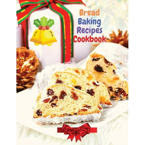 Bread Baking Recipes Cookbook: 250 Recipes Perfect for Every Day and for Holidays (Paperback)