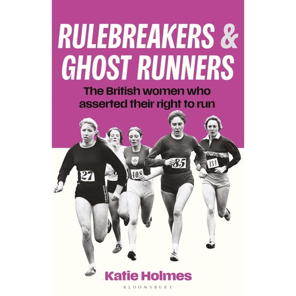Rulebreakers and Ghost Runners: The British Women Who Asserted Their Right to Run, (Hardcover)