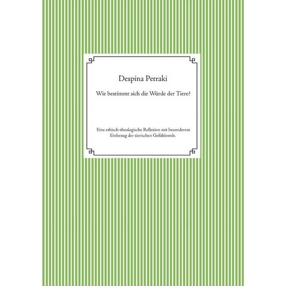 Wie bestimmt sich die Würde der Tiere?: Eine ethisch-theologische Reflexion mit besonderem Einbezug der tierischen Gefüh, (Paperback)