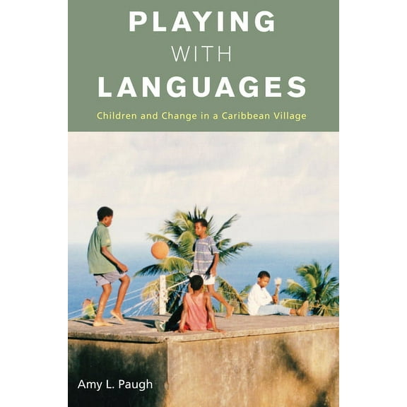 Playing with Languages: Children and Change in a Caribbean Village, (Paperback)