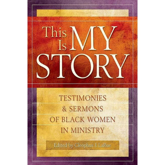 This Is My Story: Testimonies and Sermons of Black Women in Ministry (Paperback)