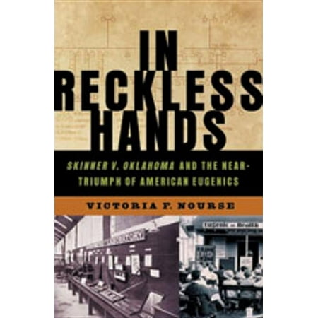 In Reckless Hands: Skinner V. Oklahoma and the Near-Triumph of American Eugenics, (Hardcover)