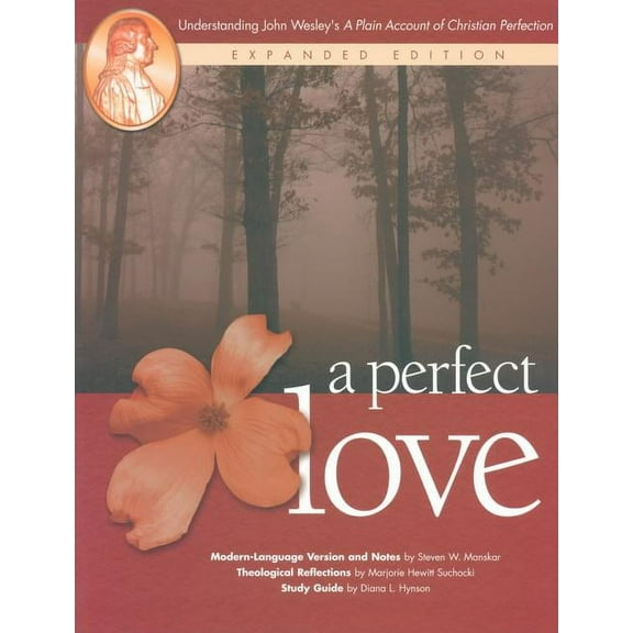 A Perfect Love: Understanding John Wesley's A Plain Account of Christian Perfection: Expanded Edition, (Paperback)
