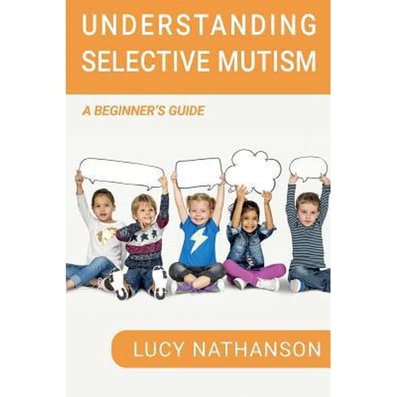 Pre-Owned Understanding Selective Mutism: A Beginner's Guide (Paperback) 1788087844 9781788087841