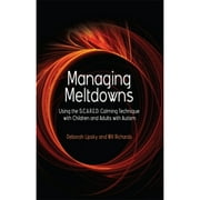 Pre-Owned Managing Meltdowns: Using the S.C.A.R.E.D. Calming Technique with Children and Adults with (Paperback 9781843109082) by Hope Richards, Deborah Lipsky