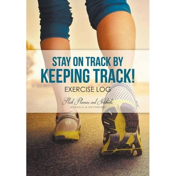 Stay on Track by Keeping Track! Exercise Log (Paperback)