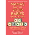 thumbnail image 1 of Pre-Owned Mamas Don't Let Your Babies Grow Up to Be A-Holes: Unfiltered Advice on How to Raise Awesome Kids, (Hardcover), 1 of 1