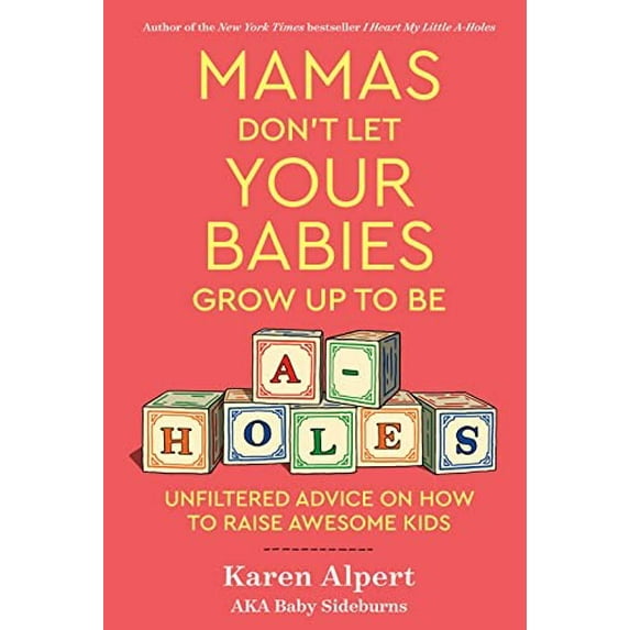 Pre-Owned Mamas Don't Let Your Babies Grow Up to Be A-Holes: Unfiltered Advice on How to Raise Awesome Kids, (Hardcover)