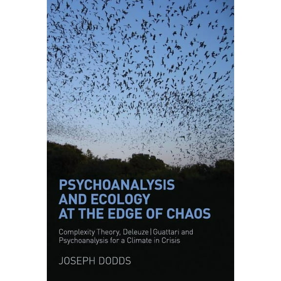 Psychoanalysis and Ecology at the Edge of Chaos: Complexity Theory, Deleuze, Guattari and Psychoanalysis for a Climate i, (Paperback)