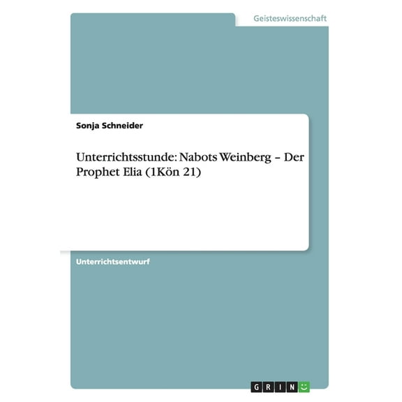 Unterrichtsstunde: Nabots Weinberg - Der Prophet Elia (1Kön 21) (Paperback)