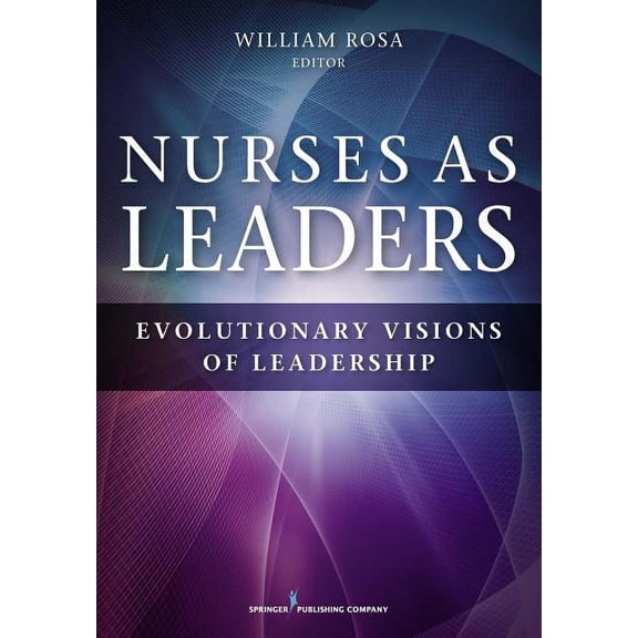 Nurses as Leaders: Evolutionary Visions of Leadership, (Paperback)