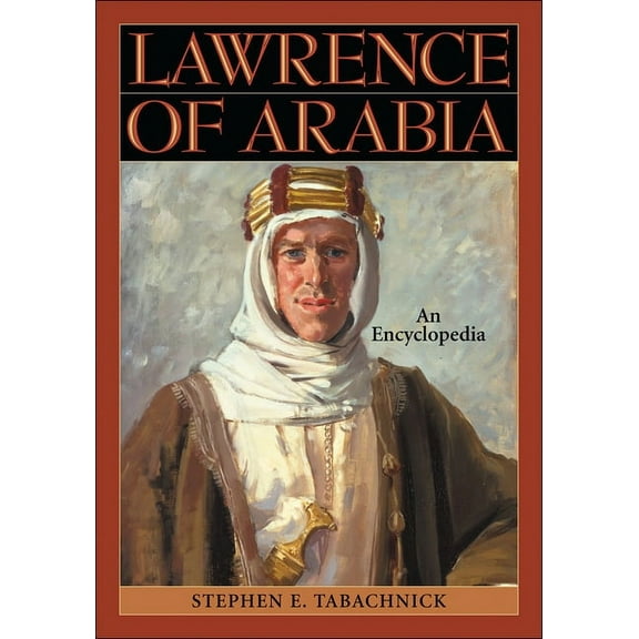 Lawrence of Arabia: An Encyclopedia, (Hardcover)