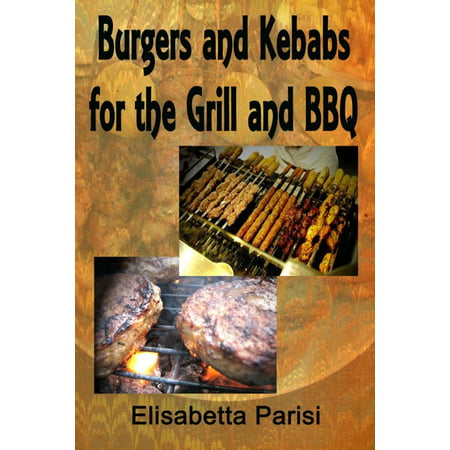 Burgers and Kebabs for the Grill and BBQ - eBook