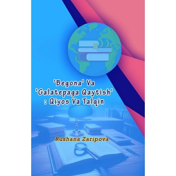 Begona' Va 'Galatepaga Qaytish': Qiyos Va Talqin, (Paperback)