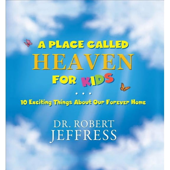 A Place Called Heaven for Kids: 10 Exciting Things about Our Forever Home, (Hardcover)
