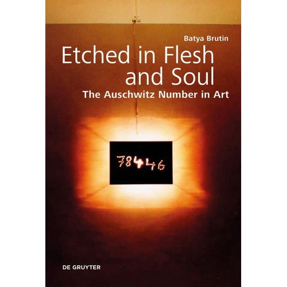 Etched in Flesh and Soul: The Auschwitz Number in Art, (Hardcover)