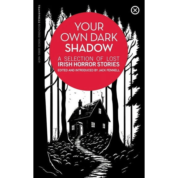 Your Own Dark Shadow: A Selection of Lost Irish Horror Stories, (Paperback)