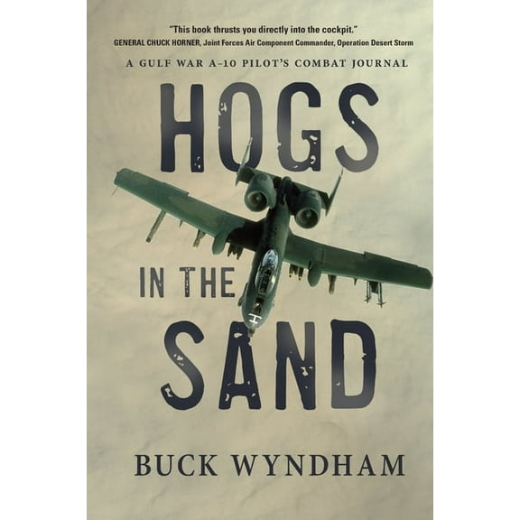 Hogs in the Sand: A Gulf War A-10 Pilot's Combat Journal, (Paperback)