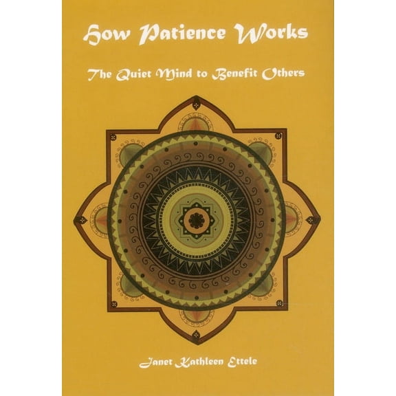 How Patience Works : The Quiet Mind To Benefit Others (Hardcover)