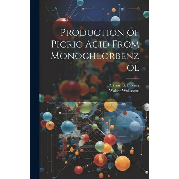 Production of Picric Acid From Monochlorbenzol (Paperback)