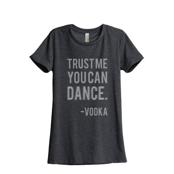 Thread Tank Trust Me You Can Dance Vodka Women's Relaxed Crewneck T-Shirt Tee Charcoal Small