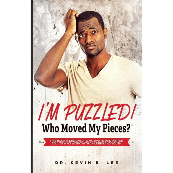 Pieces to the Puzzle: I'M PUZZLED! Who Moved My Pieces?: This Book is Designed to Motivate and Inspire Adults Who Work with Children and Youth (Paperback)