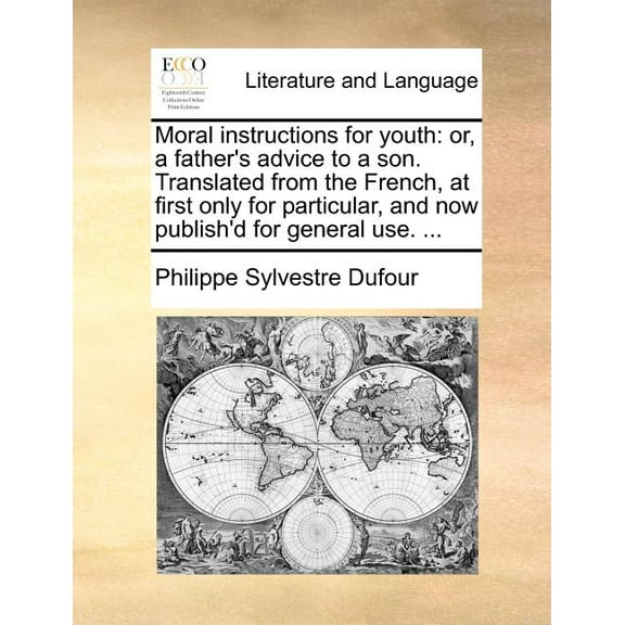 Moral Instructions for Youth: Or, a Father's Advice to a Son. Translated from the French, at First Only for Particular, , (Paperback)