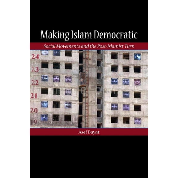 Stanford Studies in Middle Eastern and I Making Islam Democratic: Social Movements and the Post-Islamist Turn, (Paperback)