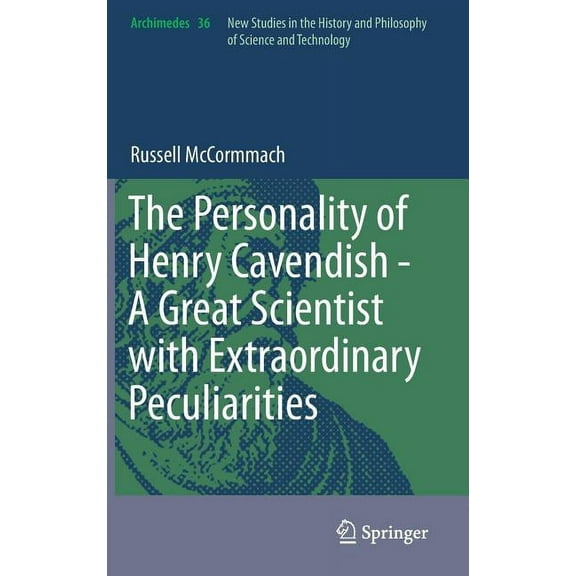 Archimedes The Personality of Henry Cavendish - A Great Scientist with Extraordinary Peculiarities, Book 36, (Hardcover)