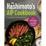The Hashimoto's AIP Cookbook : Easy Recipes for Thyroid Healing on the Paleo Autoimmune Protocol (Paperback)