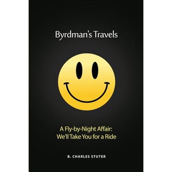 Byrdman's Travels: A Fly-by-Night Affair: We'll Take You for a Ride (Paperback)