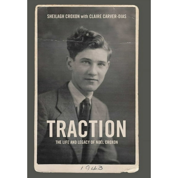 Traction. The Life and Legacy of Noel Croxon, (Hardcover)