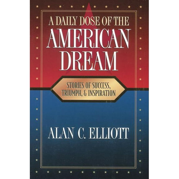 A Daily Dose of the American Dream: Stories of Success, Triumph, and Inspiration, (Paperback)