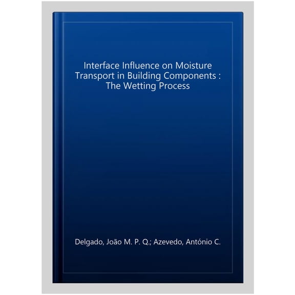 Pre-Owned Springerbriefs in Applied Sciences and Technology: Interface Influence on Moisture Transport in Building Components: The Wetting Process (Paperback)