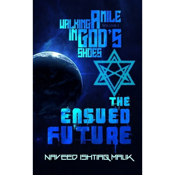 Walking a mile in God's shoes: The Ensued Future, (Paperback)