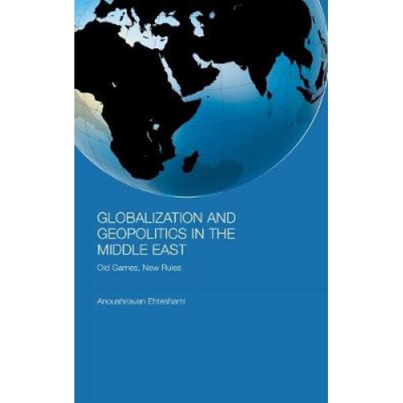 Globalization and Geopolitics in the Middle East: Old Games, New Rules (Durham Modern Middle East and Islamique World Series)